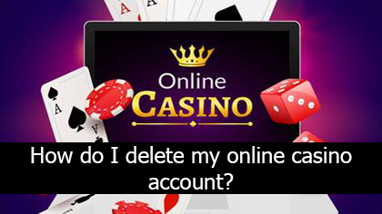 How do I delete my online casino account?